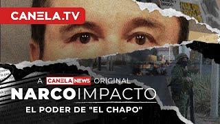 El Poder De “El Chapo” | Narco Impacto - Episodio 1 | Canela.TV