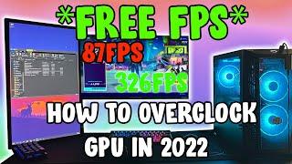 *FREE FPS* How To Overclock Your GPU In 2022