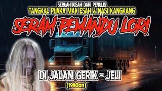 MEREMANGKISAH PEMANDU LORI : PENGALAMAN SERAM DI JALAN GRIK - JELI