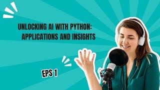 Unlocking AI with Python: Applications and Insights