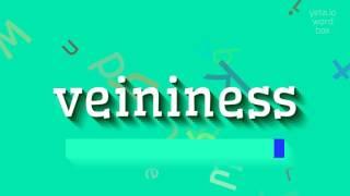 VEININESS - HOW TO PRONOUNCE VEININESS? #veininess