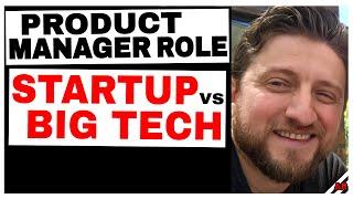 Product Management in Big Tech vs. Startups: Product Manager Role Differences