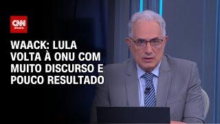 Waack: Lula volta à ONU com muito discurso e pouco resultado | WW