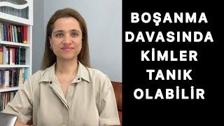 BOŞANMA DAVASINDA KİMLER TANIK OLABİLİR | Avukat Aysel Aba Kesici