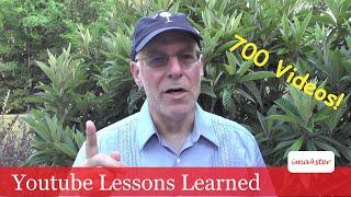 Youtube Lessons Learned after 700 Videos!