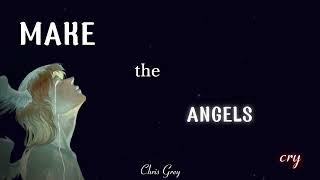 Chris Grey - MAKE THE ANGELS CRY (Lyrics)