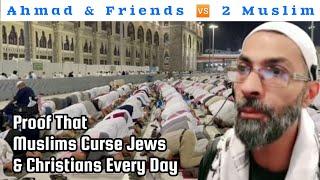 Ahmad & Friends  2 Muslim - Proof That  Muslims Curse Jews & Christians Every Day  |Q&A