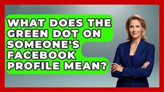 What Does The Green Dot On Someone's Facebook Profile Mean? - Everyday-Networking