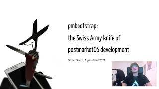 AlpineConf - Oliver - pmbootstrap: the Swiss Army knife of postmarketOS development