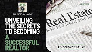 BLK Currency Podcast: Tamario Moutry - Unveiling the Secrets to Becoming a Successful Realtor