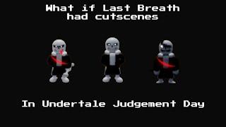 Undertale Judgement Day What If Last Breath Sans Had Cutscenes.