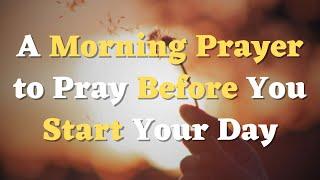 A Morning Prayer Before You Start Your Day | Lord, I invite Your presence to guide my steps today