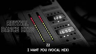 Z2 - I Want You (Vocal Mix) [HQ]