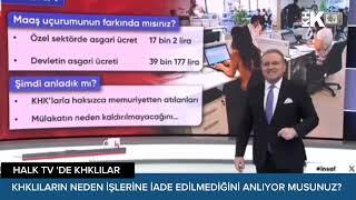 HALK TV DE KHKLILAR : "KHKLILARIN NEDEN ŞİMDİ ATILDIĞINI ANLADINIZ MI?"