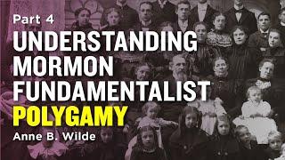 Understanding Mormon Polygamy: Wrong and Right - Anne B. Wilde Pt 4