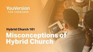 Hybrid Church 101: Misconceptions of Hybrid Church