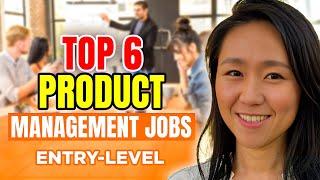 Top 6 Entry Level Product Management Jobs (No Experience) In 2025