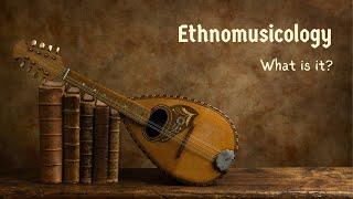 Ethnomusicology - Music as Culture