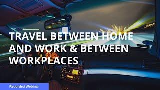 Travel Between Home and work and between workplaces.