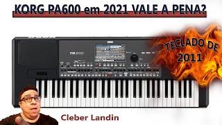 KORG PA600 - em 2021 VALE A PENA?