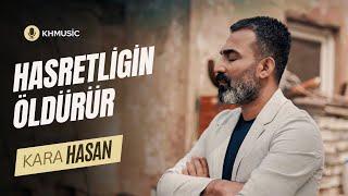 Kara Hasan | Hasretliğin Öldürür [ 2023 Official Video ]