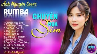 CHUYỆN HOA SIM, ÁNH NGUYÊN - ALBUM NHẠC VÀNG RUMBA CỰC HÓT 2024, NGHE XAO XUYẾN CON TIM