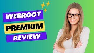 Webroot Premium Review: Cybersecurity Perfected!