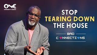 Stop Tearing Down the House | A Message from Dr. Conway Edwards