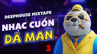 NHẠC CUỐN DÃ MAN #3  MIXSET HOUSE LAK & VIETDEEP CHILL | NHẠC DEEP HOUSE REMIX 2024 HAY NHẤT