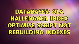 Databases: Ola Hallengren Index Optimise Script not Rebuilding Indexes