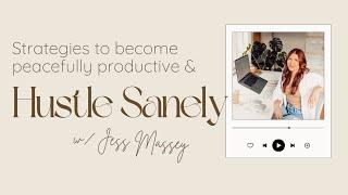 strategies to become peacefully productive and hustle sanely w/ Jess Massey