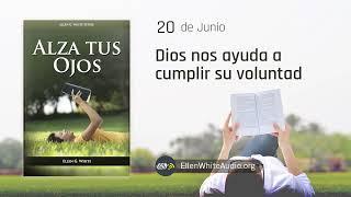 Junio 20 - Dios nos ayuda a cumplir su voluntad | Alza Tus Ojos