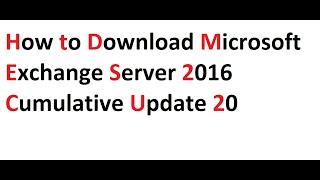 How to Download Microsoft Exchange Server 2016 Cumulative Update 20