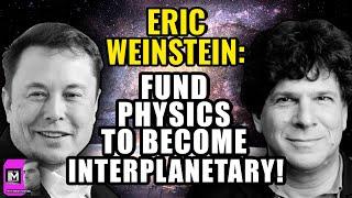 Eric Weinstein: Fund PHYSICS to Become Interplanetary!