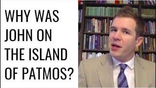 Why Was John on the Island of Patmos?