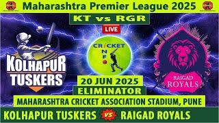 Kolhapur Tuskers vs Raigad Royals | KT vs RGR Live | Eliminator of Maharashtra Premier League 2025