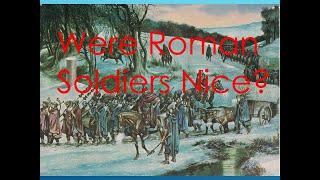 Were Roman soldiers nice?  Were they heroes or villains?