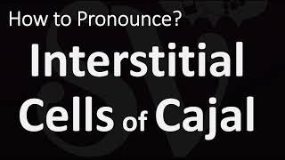 How to Pronounce Interstitial Cells of Cajal? (CORRECTLY)