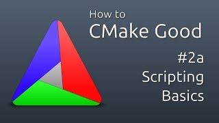 How to CMake Good - 2a - Scripting Basics