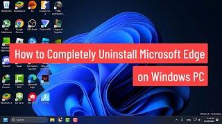 How to Completely Uninstall Microsoft Edge on Windows PC (2024)