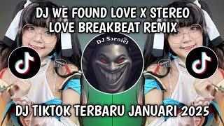 DJ WE FOUND LOVE X STEREO LOVE BREAKBEAT REMIX VIRAL TIKTOK TERBARU JANUARI 2025!!!