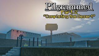 COMPLETING THE DESERT | Pilgrammed (Part 2)