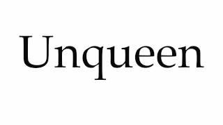 How to Pronounce Unqueen