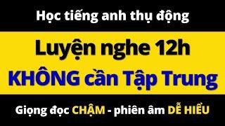 Luyện Nghe Tiếng Anh 12h Không Cần Tập Trung - Học Giao Tiếp Hiệu Quả Khi Làm Việc, Thư Giãn