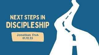 Next Step in Discipleship | Jonathan Fruh | (10am) 01.12.25 (Livestream)