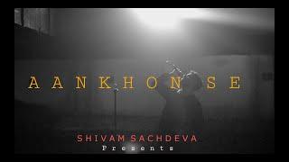 AANKHON SE BY SHIVAM SACHDEVA