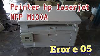 cara mengatasi printer laserjet HP MFP M130A error e05