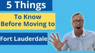 5 Things To Know before moving to Fort Lauderdale. Living in Fort Lauderdale has some downsides.