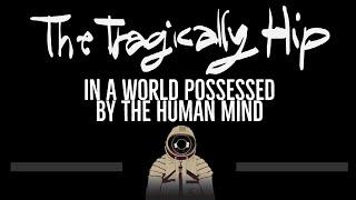 The Tragically Hip • In A World Possessed By The Human Mind (CC)  [Karaoke] [Instrumental Lyrics]