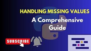 HANDLING MISSING VALUES  [ A Comprehensive Guide With Pandas]